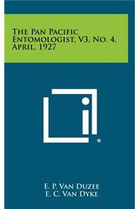 The Pan Pacific Entomologist, V3, No. 4, April, 1927