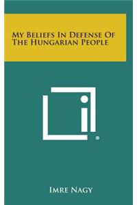 My Beliefs In Defense Of The Hungarian People