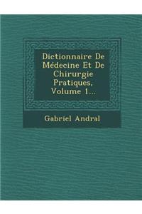 Dictionnaire De Médecine Et De Chirurgie Pratiques, Volume 1...