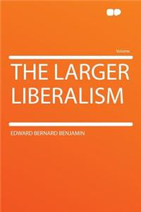 The Larger Liberalism