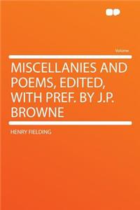 Miscellanies and Poems, Edited, with Pref. by J.P. Browne