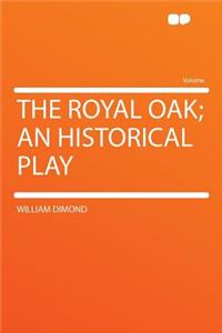 The Royal Oak; An Historical Play