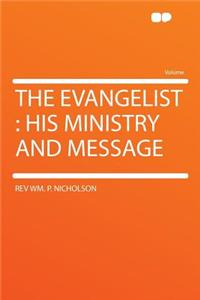 The Evangelist: His Ministry and Message