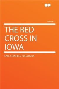The Red Cross in Iowa Volume 1