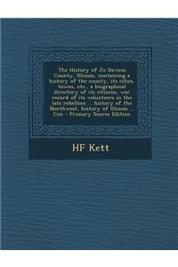 The History of Jo Daviess County, Illinois, Containing a History of the County, Its Cities, Towns, Etc., a Biographical Directory of Its Citizens, War Record of Its Volunteers in the Late Rebellion ... History of the Northwest, History of Illinois