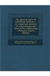 The General Basis of Arbitrator Behavior: An Empirical Analysis of Conventional and Final-Offer Arbitration