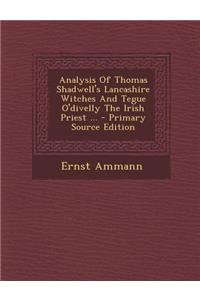 Analysis of Thomas Shadwell's Lancashire Witches and Tegue O'Divelly the Irish Priest ...