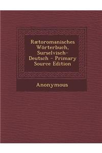 Raetoromanisches Worterbuch, Surselvisch-Deutsch - Primary Source Edition
