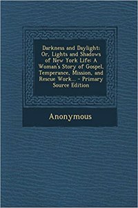 Darkness and Daylight; Or, Lights and Shadows of New York Life