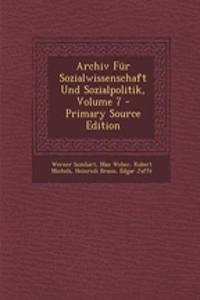 Archiv Fur Sozialwissenschaft Und Sozialpolitik, Volume 7