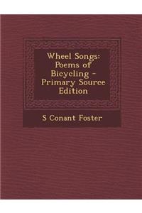 Wheel Songs: Poems of Bicycling - Primary Source Edition