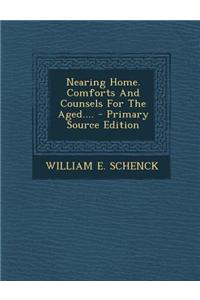 Nearing Home. Comforts and Counsels for the Aged.... - Primary Source Edition