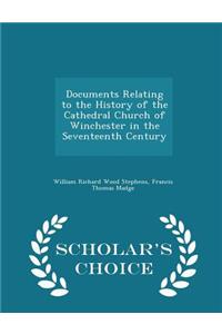 Documents Relating to the History of the Cathedral Church of Winchester in the Seventeenth Century - Scholar's Choice Edition