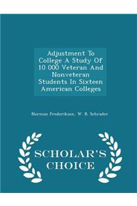 Adjustment to College a Study of 10 000 Veteran and Nonveteran Students in Sixteen American Colleges - Scholar's Choice Edition