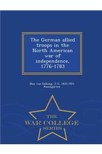 German Allied Troops in the North American War of Independence, 1776-1783 - War College Series