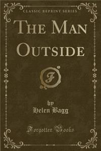 The Man Outside (Classic Reprint)