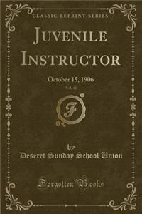 Juvenile Instructor, Vol. 41: October 15, 1906 (Classic Reprint)