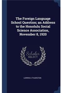 The Foreign Language School Question; an Address to the Honolulu Social Science Association, November 8, 1920