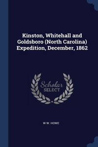 Kinston, Whitehall and Goldsboro (North Carolina) Expedition, December, 1862