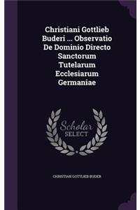 Christiani Gottlieb Buderi ... Observatio De Dominio Directo Sanctorum Tutelarum Ecclesiarum Germaniae
