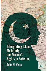 Interpreting Islam, Modernity, and Women's Rights in Pakistan