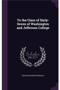 To the Class of Sixty-Seven of Washington and Jefferson College