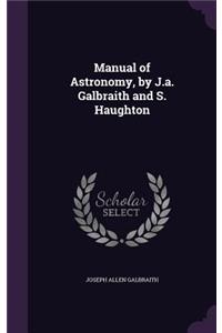 Manual of Astronomy, by J.a. Galbraith and S. Haughton