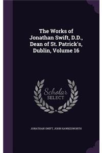 Works of Jonathan Swift, D.D., Dean of St. Patrick's, Dublin, Volume 16