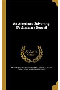 An American University. [Preliminary Report]