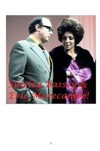 Shirley Bassey and Eric Morecambe!