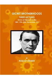 Secret Brotherhoods, Three Lectures Given at Dornach on the 18th, 19th, 25th, November 1917