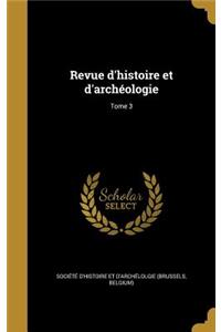 Revue D'Histoire Et D'Archeologie; Tome 3