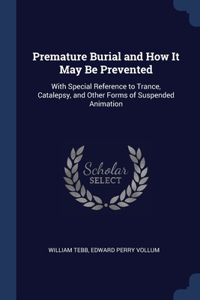 PREMATURE BURIAL AND HOW IT MAY BE PREVE