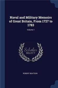 Naval and Military Memoirs of Great Britain, From 1727 to 1783; Volume 1