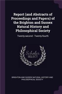 Report (and Abstracts of Proceedings and Papers) of the Brighton and Sussex Natural History and Philosophical Society: Twenty-Second - Twenty-Fourth