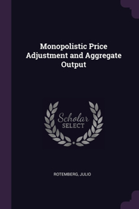 Monopolistic Price Adjustment and Aggregate Output
