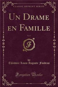 Un Drame en Famille, Vol. 5 (Classic Reprint)