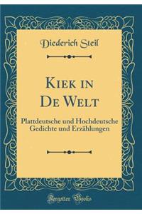 Kiek in de Welt: Plattdeutsche Und Hochdeutsche Gedichte Und ErzÃ¤hlungen (Classic Reprint)