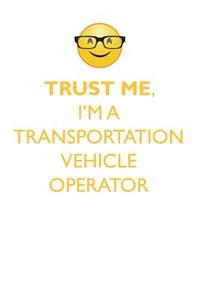 TRUST ME, I'M A TRANSPORTATION VEHICLE OPERATOR AFFIRMATIONS WORKBOOK Positive Affirmations Workbook. Includes