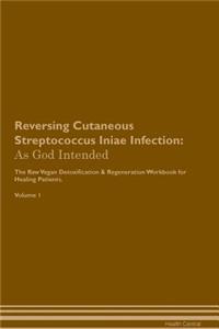 Reversing Cutaneous Streptococcus Iniae Infection: As God Intended the Raw Vegan Plant-Based Detoxification & Regeneration Workbook for Healing Patients. Volume 1
