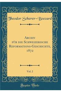 Archiv FÃ¼r Die Schweizerische Reformations-Geschichte, 1872, Vol. 2 (Classic Reprint)