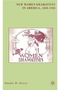 New Women Dramatists in America, 1890-1920