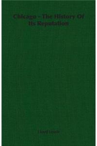 Chicago - The History of Its Reputation: The History of Its Reputation
