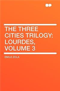 The Three Cities Trilogy: Lourdes, Volume 3