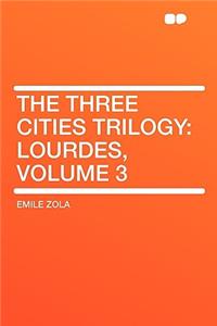 The Three Cities Trilogy: Lourdes, Volume 3