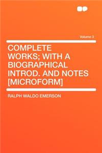 Complete Works; With a Biographical Introd. and Notes [Microform] Volume 3