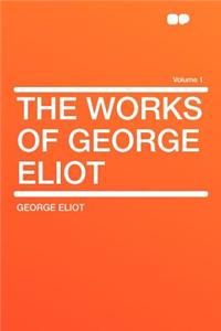 The Works of George Eliot Volume 1