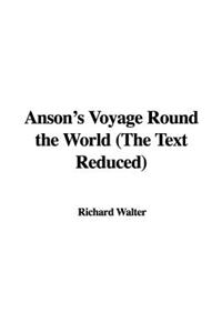 Anson's Voyage Round the World (the Text Reduced)