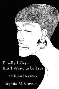 Finally I Cry...But I Write to be Free