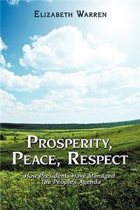 Prosperity, Peace, Respect: How Presidents Have Managed the People's Agenda